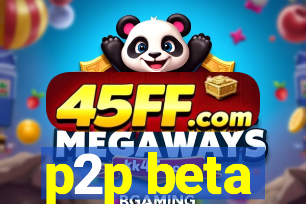 p2p beta